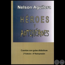HÉROES Y ANTIHÉROES - Autor NELSON AGUILERA - Año 2012